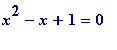 x^2-x+1 = 0